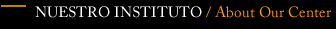 Nuestro Instituto/About Our Center